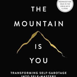 The Mountain Is You: Transforming Self-Sabotage Into Self-Mastery